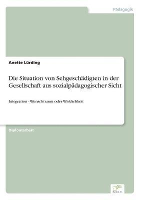 bokomslag Die Situation von Sehgeschdigten in der Gesellschaft aus sozialpdagogischer Sicht