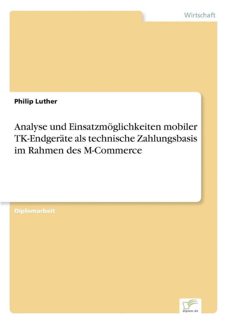 Analyse und Einsatzmglichkeiten mobiler TK-Endgerte als technische Zahlungsbasis im Rahmen des M-Commerce 1