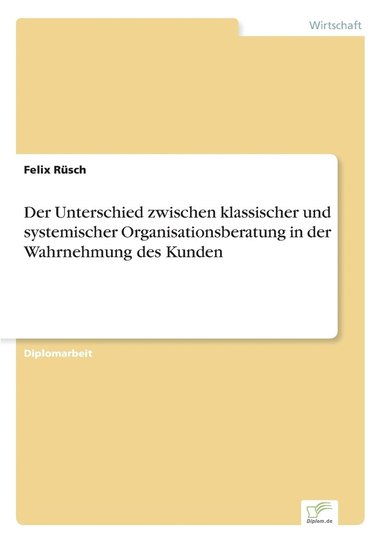 bokomslag Der Unterschied zwischen klassischer und systemischer Organisationsberatung in der Wahrnehmung des Kunden