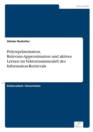 Günter Bachelier - Polyrepräsentation, Relevanz-Approximation und aktives Lernen im Vektorraummodell des Information-Retrievals, Häftad