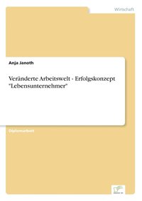 bokomslag Veränderte Arbeitswelt - Erfolgskonzept "Lebensunternehmer"