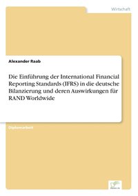 bokomslag Die Einfuhrung der International Financial Reporting Standards (IFRS) in die deutsche Bilanzierung und deren Auswirkungen fur RAND Worldwide