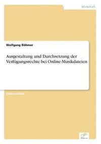 bokomslag Ausgestaltung und Durchsetzung der Verfgungsrechte bei Online-Musikdateien