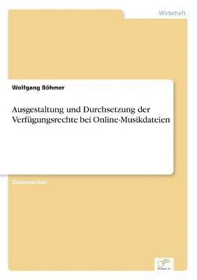 bokomslag Ausgestaltung und Durchsetzung der Verfgungsrechte bei Online-Musikdateien