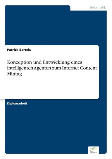 bokomslag Konzeption und Entwicklung eines intelligenten Agenten zum Internet Content Mining