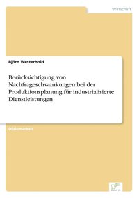 bokomslag Berücksichtigung von Nachfrageschwankungen bei der Produktionsplanung für industrialisierte Dienstleistungen