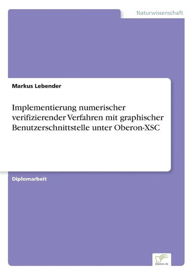 bokomslag Implementierung numerischer verifizierender Verfahren mit graphischer Benutzerschnittstelle unter Oberon-XSC