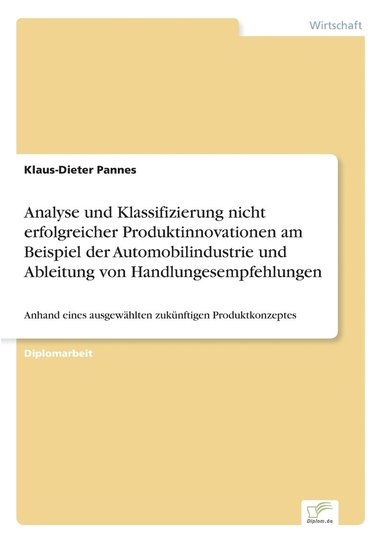 bokomslag Analyse und Klassifizierung nicht erfolgreicher Produktinnovationen am Beispiel der Automobilindustrie und Ableitung von Handlungesempfehlungen