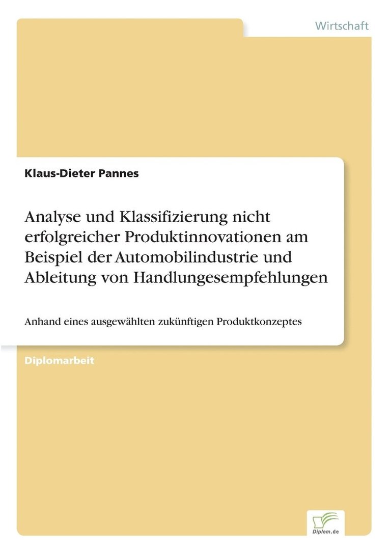 Analyse und Klassifizierung nicht erfolgreicher Produktinnovationen am Beispiel der Automobilindustrie und Ableitung von Handlungesempfehlungen 1