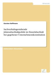 bokomslag Sachverhaltsgestaltende Jahresabschlupolitik im Einzelabschlu bei gegebener Unternehmenskonstitution