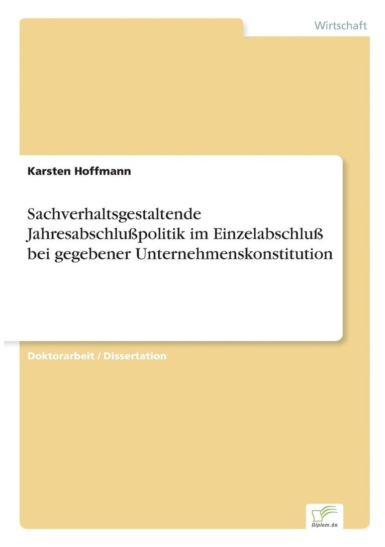 Sachverhaltsgestaltende Jahresabschlupolitik im Einzelabschlu bei gegebener Unternehmenskonstitution 1