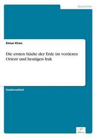 bokomslag ersten Städte der Erde im vorderen Orient und heutigen Irak