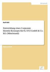 bokomslag Entwicklung eines Corporate Identity-Konzepts fur Fa. XYZ GmbH & Co. KG (Mittelstand)