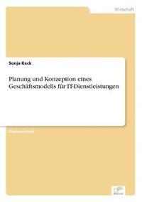 bokomslag Planung und Konzeption eines Geschäftsmodells für IT-Dienstleistungen