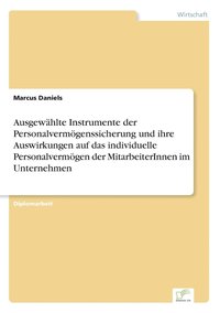 bokomslag Ausgewahlte Instrumente der Personalvermoegenssicherung und ihre Auswirkungen auf das individuelle Personalvermoegen der MitarbeiterInnen im Unternehmen