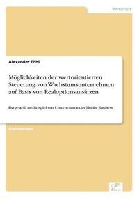 bokomslag Moeglichkeiten der wertorientierten Steuerung von Wachstumsunternehmen auf Basis von Realoptionsansatzen