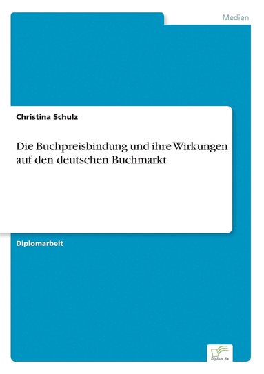 Christina Schulz - Buchpreisbindung und ihre Wirkungen auf den deutschen Buchmarkt, Häftad