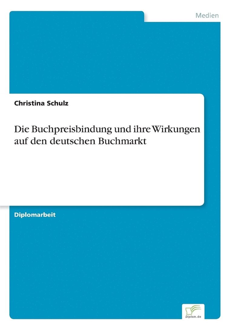 Die Buchpreisbindung und ihre Wirkungen auf den deutschen Buchmarkt 1