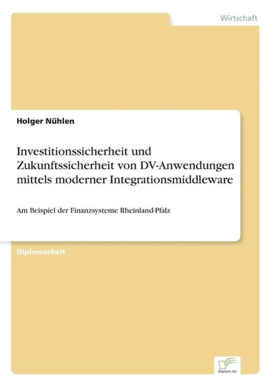 bokomslag Investitionssicherheit und Zukunftssicherheit von DV-Anwendungen mittels moderner Integrationsmiddleware