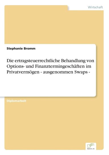 bokomslag Die ertragsteuerrechtliche Behandlung von Options- und Finanztermingeschaften im Privatvermoegen - ausgenommen Swaps -