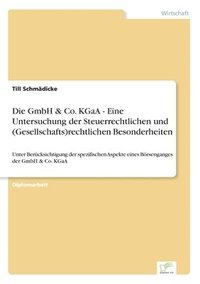 bokomslag GmbH & Co. KGaA - Eine Untersuchung der Steuerrechtlichen und (Gesellschafts)rechtlichen Besonderheiten