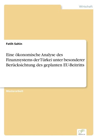 bokomslag Eine oekonomische Analyse des Finanzsystems der Turkei unter besonderer Berucksichtung des geplanten EU-Beitritts