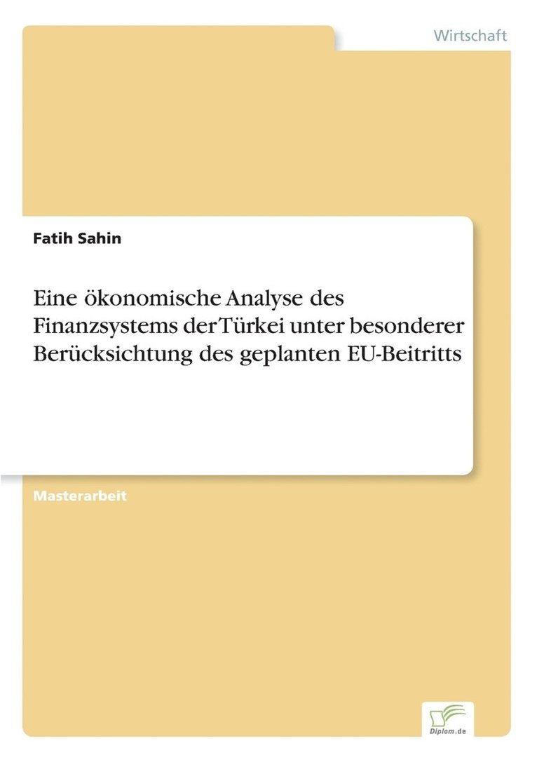 Eine oekonomische Analyse des Finanzsystems der Turkei unter besonderer Berucksichtung des geplanten EU-Beitritts 1