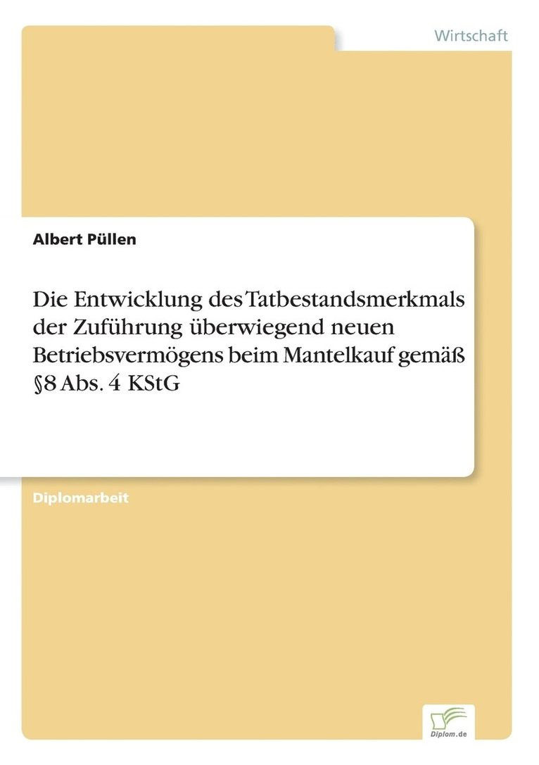 Albert Püllen - Entwicklung des Tatbestandsmerkmals der Zuführung überwiegend neuen Betriebsvermögens beim Mantelkauf gemäß §8 Abs. 4 KStG, Häftad