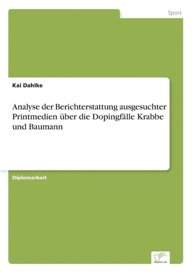 bokomslag Analyse der Berichterstattung ausgesuchter Printmedien über die Dopingfälle Krabbe und Baumann