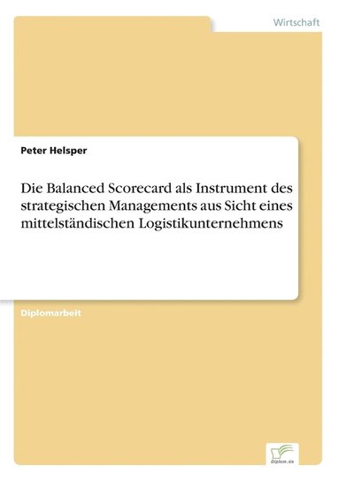 bokomslag Die Balanced Scorecard als Instrument des strategischen Managements aus Sicht eines mittelstandischen Logistikunternehmens