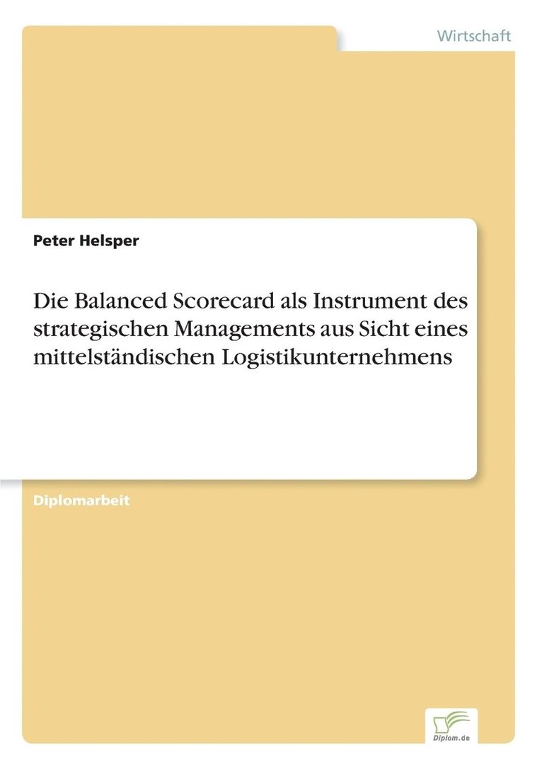 Die Balanced Scorecard als Instrument des strategischen Managements aus Sicht eines mittelstandischen Logistikunternehmens 1