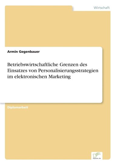 bokomslag Betriebswirtschaftliche Grenzen des Einsatzes von Personalisierungsstrategien im elektronischen Marketing