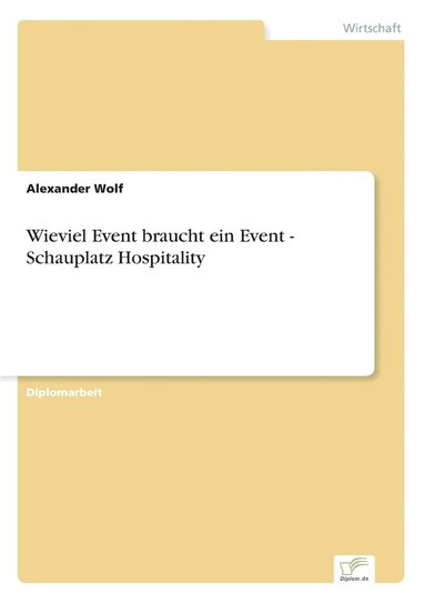 Alexander Wolf - Wieviel Event braucht ein Event - Schauplatz Hospitality, Häftad