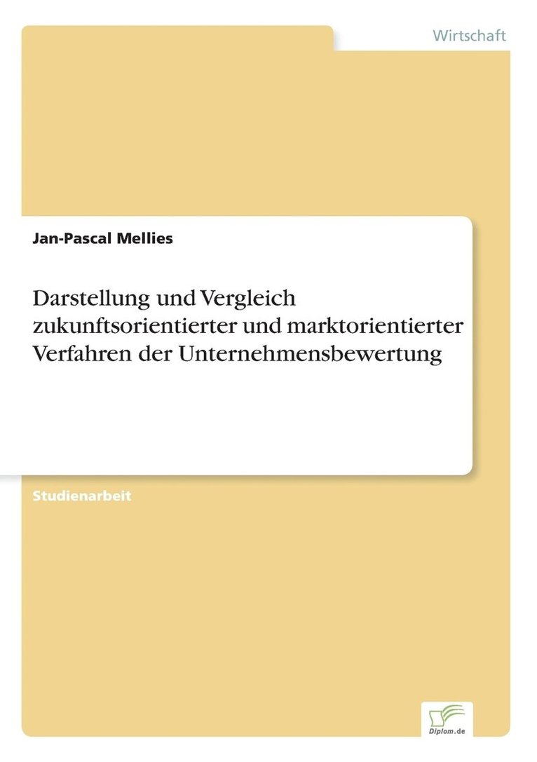 Jan-Pascal Mellies - Darstellung und Vergleich zukunftsorientierter und marktorientierter Verfahren der Unternehmensbewertung, Häftad