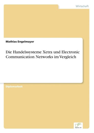 bokomslag Die Handelssysteme Xetra und Electronic Communication Networks im Vergleich