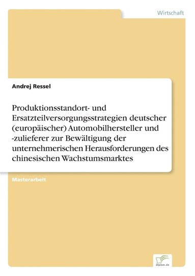 bokomslag Produktionsstandort- und Ersatzteilversorgungsstrategien deutscher (europaischer) Automobilhersteller und -zulieferer zur Bewaltigung der unternehmerischen Herausforderungen des chinesischen