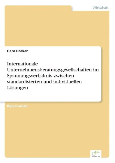 bokomslag Internationale Unternehmensberatungsgesellschaften im Spannungsverhältnis zwischen standardisierten und individuellen Lösungen