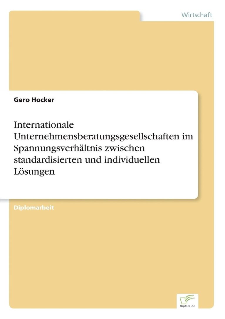 Internationale Unternehmensberatungsgesellschaften im Spannungsverhältnis zwischen standardisierten und individuellen Lösungen