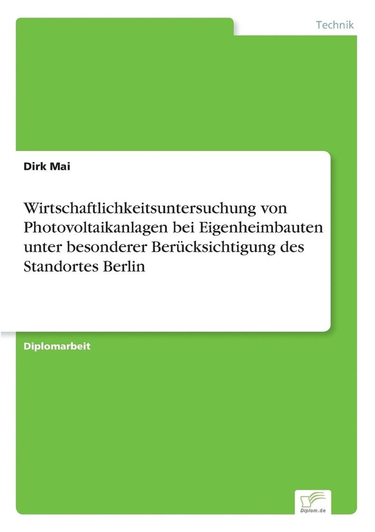 Wirtschaftlichkeitsuntersuchung von Photovoltaikanlagen bei Eigenheimbauten unter besonderer Berucksichtigung des Standortes Berlin 1