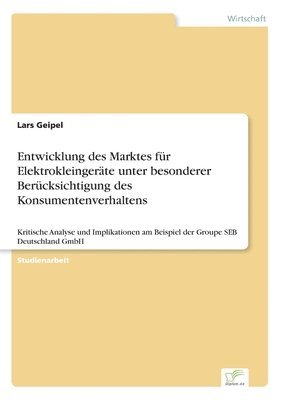 Lars Geipel - Entwicklung des Marktes für Elektrokleingeräte unter besonderer Berücksichtigung des Konsumentenverhaltens, Häftad
