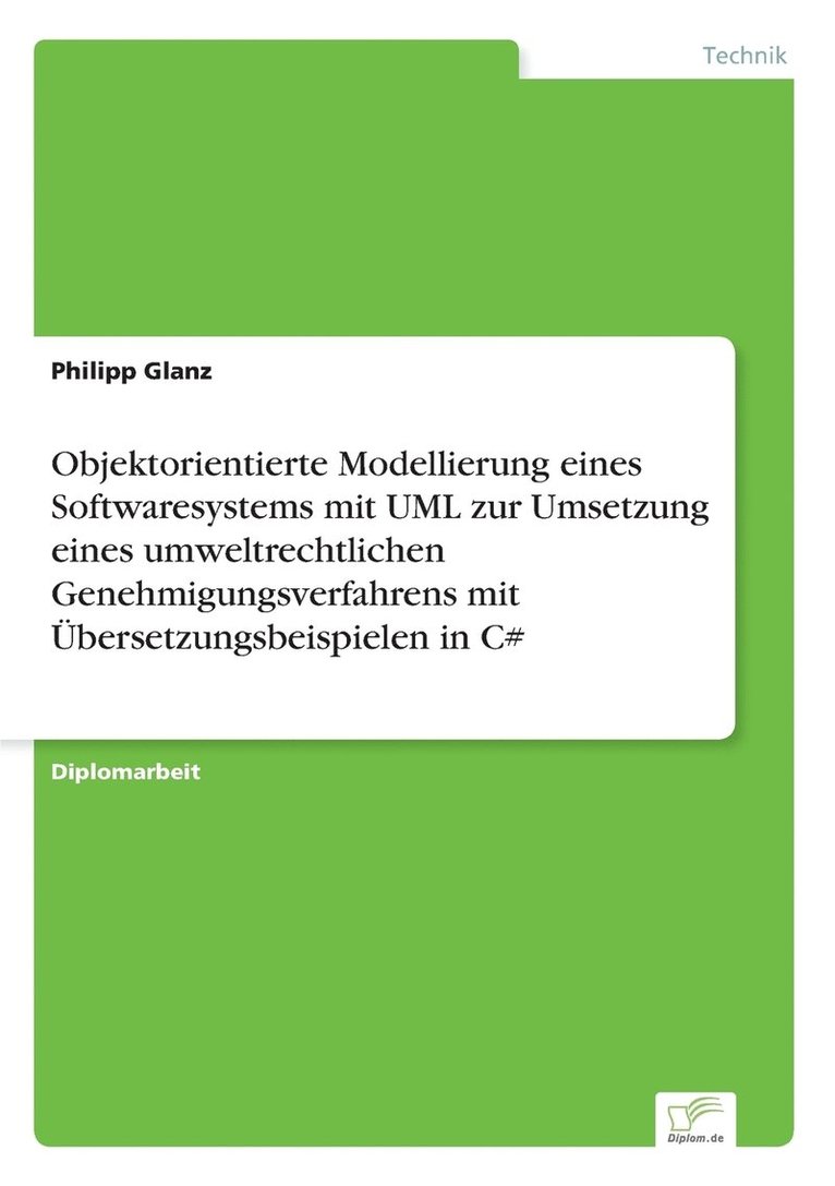 Objektorientierte Modellierung eines Softwaresystems mit UML zur Umsetzung eines umweltrechtlichen Genehmigungsverfahrens mit Übersetzungsbeispielen in C#