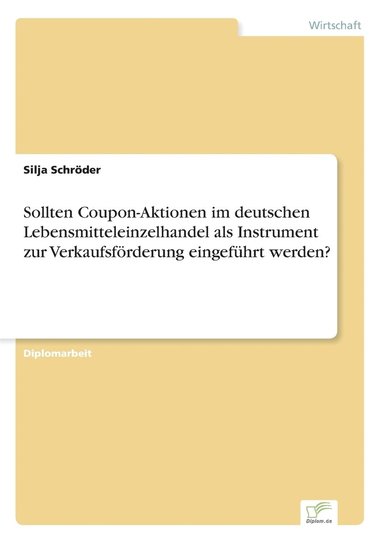 bokomslag Sollten Coupon-Aktionen im deutschen Lebensmitteleinzelhandel als Instrument zur Verkaufsfoerderung eingefuhrt werden?