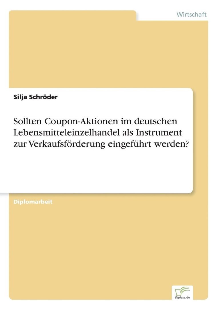 Sollten Coupon-Aktionen im deutschen Lebensmitteleinzelhandel als Instrument zur Verkaufsfoerderung eingefuhrt werden? 1