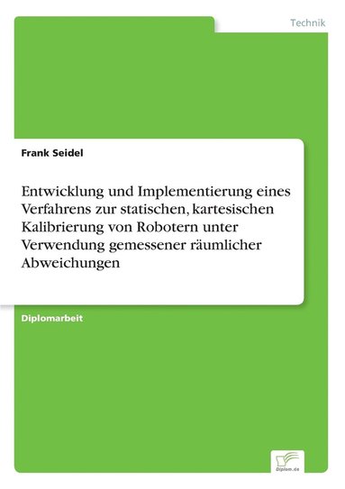 bokomslag Entwicklung und Implementierung eines Verfahrens zur statischen, kartesischen Kalibrierung von Robotern unter Verwendung gemessener raumlicher Abweichungen