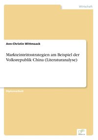 bokomslag Markteintrittsstrategien am Beispiel der Volksrepublik China (Literaturanalyse)