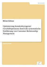 bokomslag Optimierung kundenbezogener Geschaftsprozesse durch die systematische Einfuhrung von Customer Relationship Management