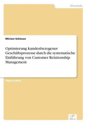 bokomslag Optimierung kundenbezogener Geschftsprozesse durch die systematische Einfhrung von Customer Relationship Management