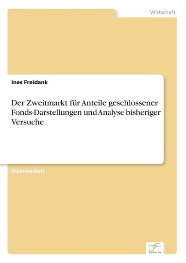 bokomslag Der Zweitmarkt fur Anteile geschlossener Fonds-Darstellungen und Analyse bisheriger Versuche