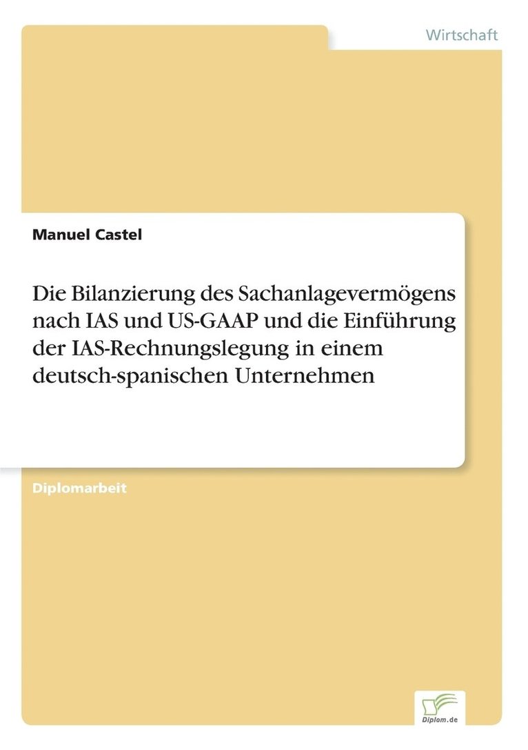 Manuel Castel - Bilanzierung des Sachanlagevermögens nach IAS und US-GAAP und die Einführung der IAS-Rechnungslegung in einem deutsch-spanischen Unternehmen, Häftad