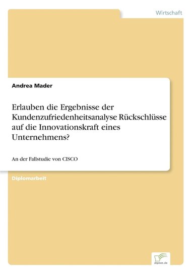 bokomslag Erlauben die Ergebnisse der Kundenzufriedenheitsanalyse Ruckschlusse auf die Innovationskraft eines Unternehmens?